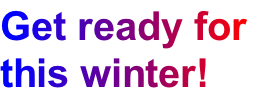 Get ready for
this winter!