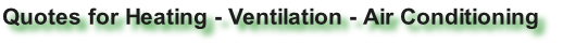 Quotes for Heating - Ventilation - Air Conditioning
