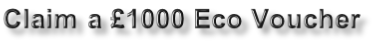 Claim a £1000 Eco Voucher
